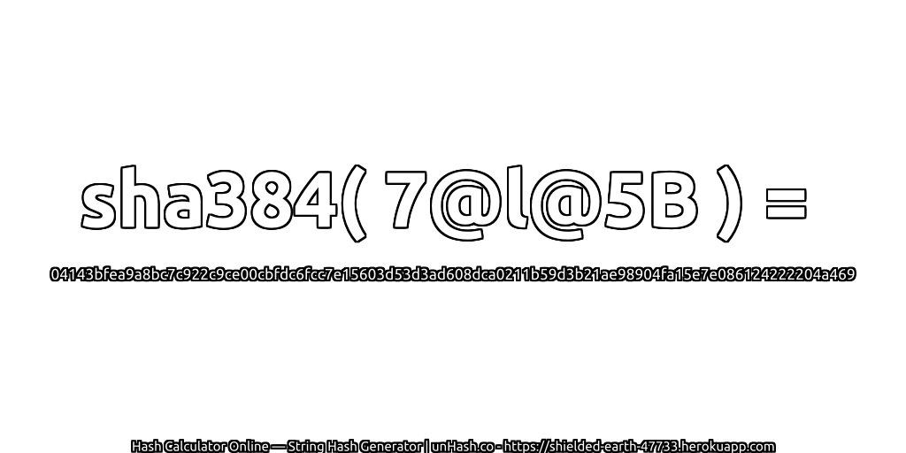sha384( 7@l@5B ) = 04143bfea9a8bc7c922c9ce00cbfdc6fcc7e15603d53d3ad608dca0211b59d3b21ae98904fa15e7e086124222204a469 | unHash.co