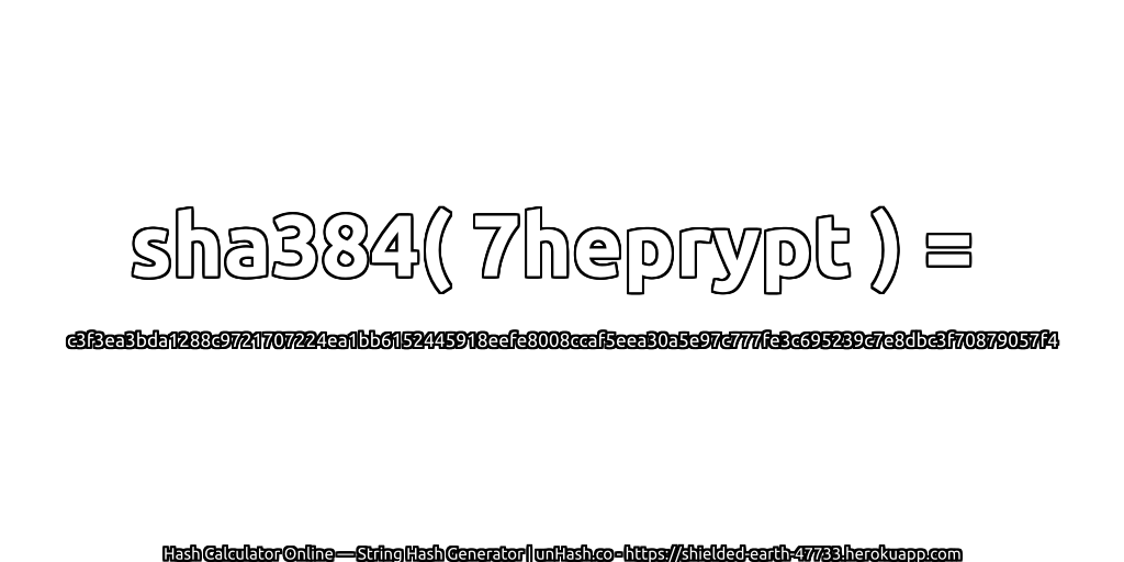 sha384( 7heprypt ) = c3f3ea3bda1288c9721707224ea1bb6152445918eefe8008ccaf5eea30a5e97c777fe3c695239c7e8dbc3f70879057f4 | unHash.co