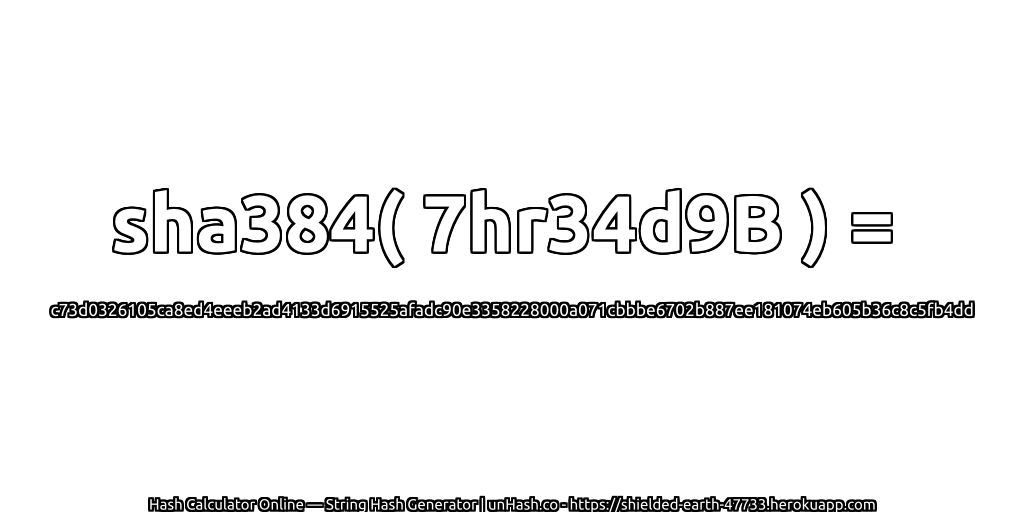 sha384( 7hr34d9B ) = c73d0326105ca8ed4eeeb2ad4133d6915525afadc90e3358228000a071cbbbe6702b887ee181074eb605b36c8c5fb4dd | unHash.co