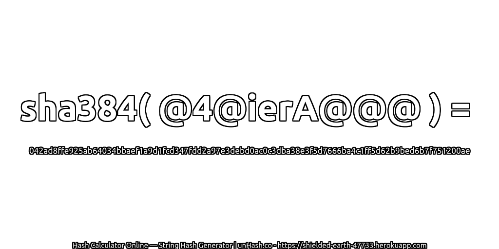 sha384( @4@ierA@@@ ) = 042ad8ffe925ab64034bbaef1a9d1fcd347fdd2a97e3debd0ac0c3dba38e3f5d7666ba4c1ff5d62b9bed6b7f751200ae | unHash.co