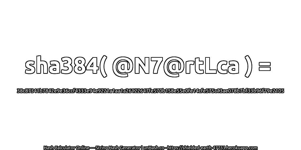 sha384( @N7@rtLca ) = 38c87341b7842e9e36ccf4333e94e9221a1aa1a26122647fe570b158e55e0fe14cfe575c13ae078b7bf33b96f79e2105 | unHash.co