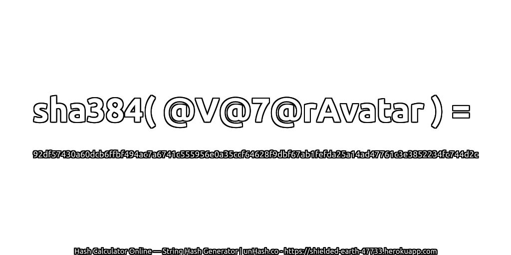 sha384( @V@7@rAvatar ) = 92df57430a60dcb6ffbf494ac7a6741c555956e0a35ccf64628f9dbf67ab1fefda25a14ad47761c3e3852234fc744d2c | unHash.co