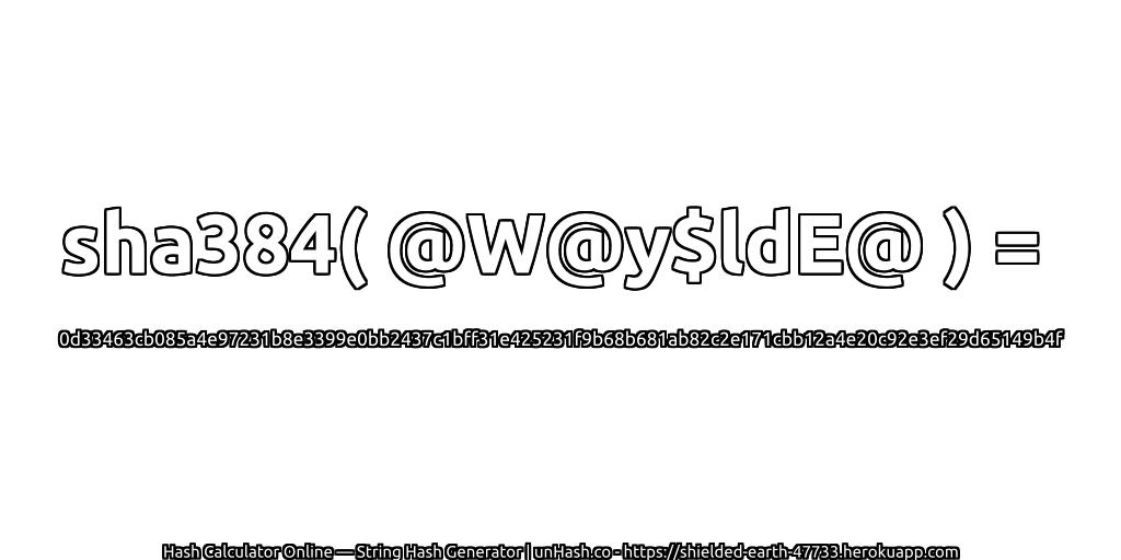 sha384( @W@y$ldE@ ) = 0d33463cb085a4e97231b8e3399e0bb2437c1bff31e425231f9b68b681ab82c2e171cbb12a4e20c92e3ef29d65149b4f | unHash.co