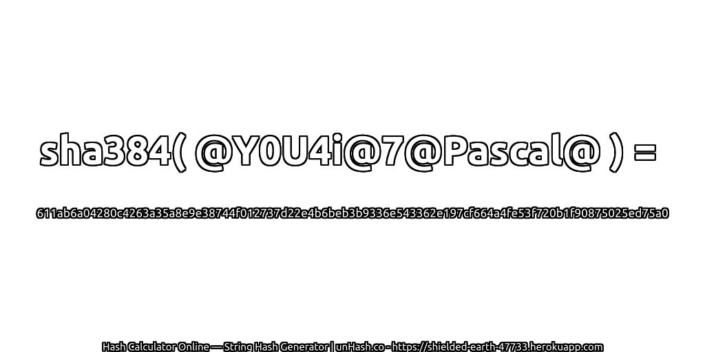 sha384( @Y0U4i@7@Pascal@ ) = 611ab6a04280c4263a35a8e9e38744f012737d22e4b6beb3b9336e543362e197cf664a4fe53f720b1f90875025ed75a0 | unHash.co