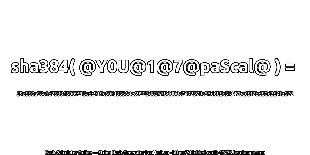 sha384( @Y0U@1@7@paScal@ ) = 59a550a28c1d2533150092f5cdc919c60fd3536de69223d83778dd0dc7492579a27d685c5fd47bc65f2bd80d354fa672 | unHash.co