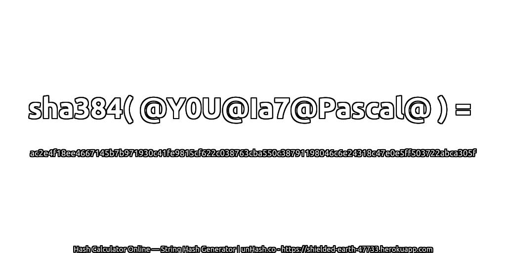 sha384( @Y0U@Ia7@Pascal@ ) = ac2e4f18ee4667145b7b971930c41fe9815cf622c038763cba550c38791198046c6e24318c47e0e5ff503722abca305f | unHash.co