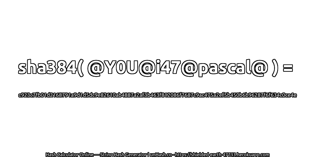sha384( @Y0U@i47@pascal@ ) = c923c7fb01d2168791a9d1d5dc9e82610ab4887a2af3b463f812086f7687c9ac475a2ef5b450b6b96287f6f634c0ce4e | unHash.co