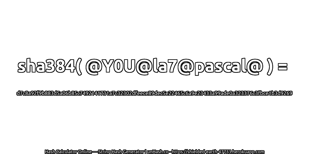 sha384( @Y0U@la7@pascal@ ) = d7c8a92f9b883d5a06b85c7492141731a7c32302dfeece89dec5e22465c6a9e23433a99ade0a323376c3fbce1b3d9269 | unHash.co