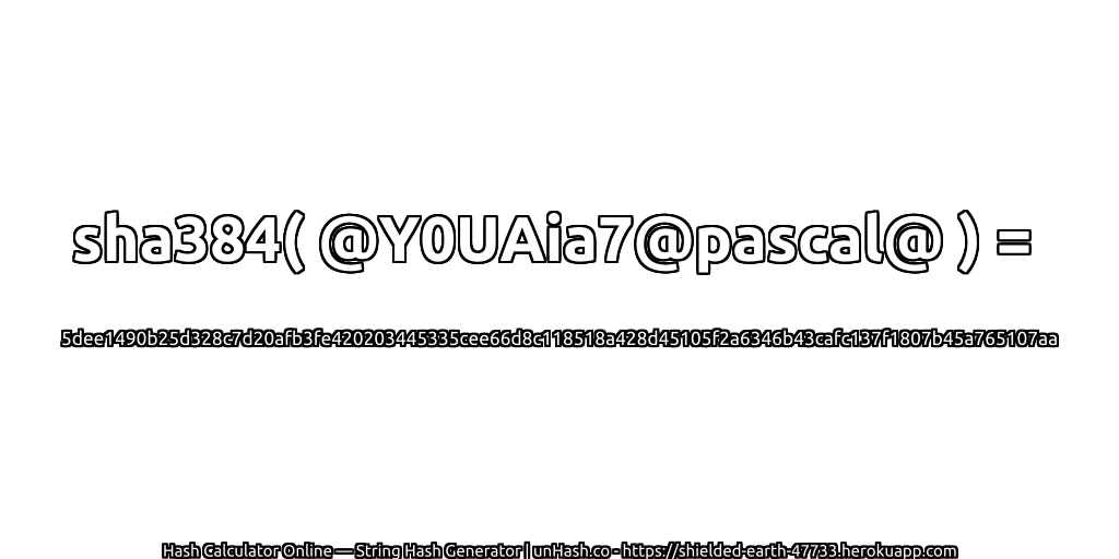 sha384( @Y0UAia7@pascal@ ) = 5dee1490b25d328c7d20afb3fe420203445335cee66d8c118518a428d45105f2a6346b43cafc137f1807b45a765107aa | unHash.co