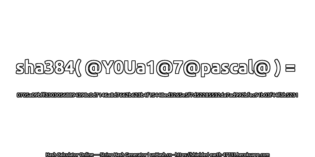 sha384( @Y0Ua1@7@pascal@ ) = 0705a09bff33030568894398c0d7146a8d7662b623b4f15448ed3265e5f7d52285532da7ad992bfec91b03f44f3b5231 | unHash.co