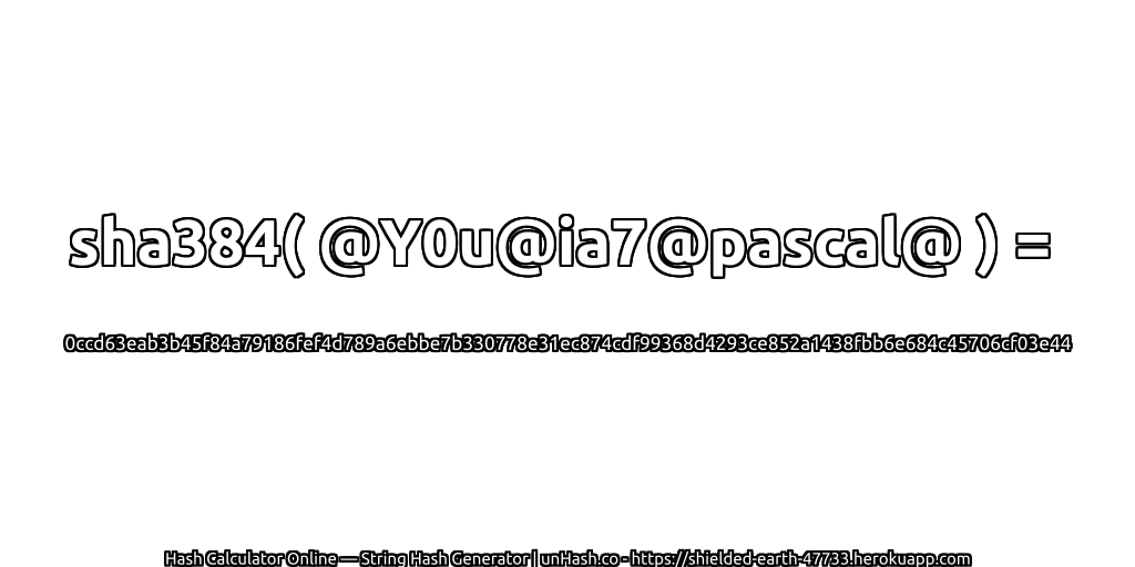 sha384( @Y0u@ia7@pascal@ ) = 0ccd63eab3b45f84a79186fef4d789a6ebbe7b330778e31ec874cdf99368d4293ce852a1438fbb6e684c45706cf03e44 | unHash.co
