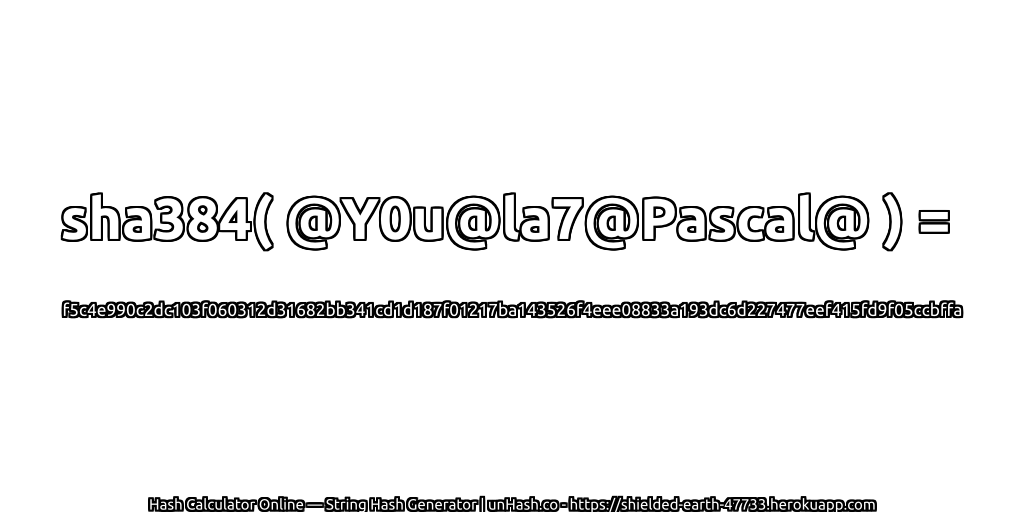sha384( @Y0u@la7@Pascal@ ) = f5c4e990c2dc103f060312d31682bb341cd1d187f01217ba143526f4eee08833a193dc6d227477eef415fd9f05ccbffa | unHash.co