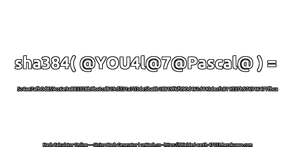 sha384( @YOU4l@7@Pascal@ ) = 5c4ae7afb0d859cc6e9a883328b9bc1cd819cf331a703de5ba8b18819f6f090d461d413decfc811337b976946477fbca | unHash.co