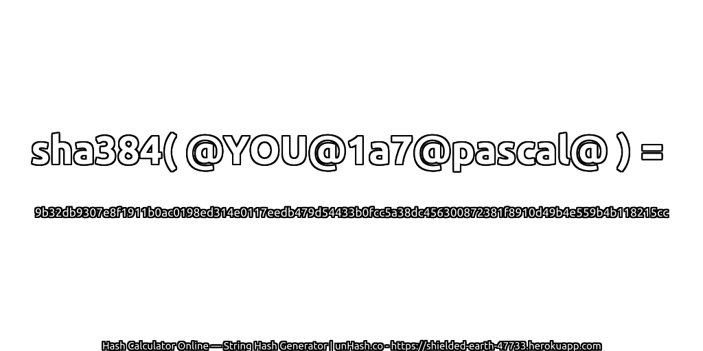 sha384( @YOU@1a7@pascal@ ) = 9b32db9307e8f1911b0ac0198ed314e0117eedb479d54433b0fcc5a38dc456300872381f8910d49b4e559b4b118215cc | unHash.co