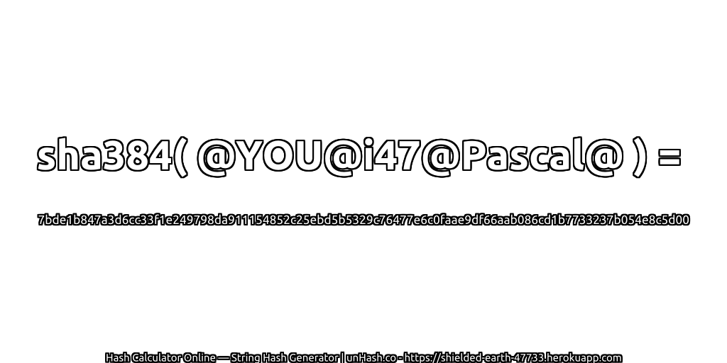 sha384( @YOU@i47@Pascal@ ) = 7bde1b847a3d6cc33f1e249798da911154852c25ebd5b5329c76477e6c0faae9df66aab086cd1b7733237b054e8c5d00 | unHash.co