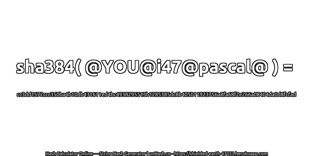 sha384( @YOU@i47@pascal@ ) = cc3dd1572ccc350ba4b10db431611ed4bc4938295513b1285385dc8b405011923756a8fa68f2e266a08404da0d8fcfad | unHash.co