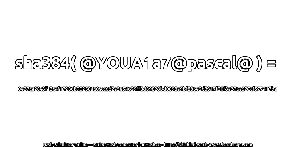 sha384( @YOUA1a7@pascal@ ) = 0e27ca28c3f13c4f17286b902584c0ccc6d2a2e54629ff8d89823bd0898a9bf886e2d3317f20f3a276a527cf577417be | unHash.co