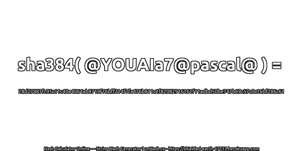 sha384( @YOUAIa7@pascal@ ) = 28d27887fc95c11c40e4064ab8719f76bff214f7fa476b811c1f82082916161f11adbd50be747b69c57c0c16bf286c61 | unHash.co