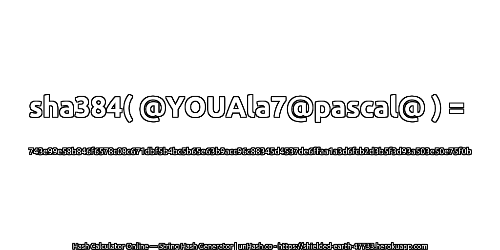 sha384( @YOUAla7@pascal@ ) = 743e99e58b846f6578c08c671dbf5b4bc5b65e63b9acc96c88345d4537de6ffaa1a3d6fcb2d3b5f3d93a503e50e75f0b | unHash.co
