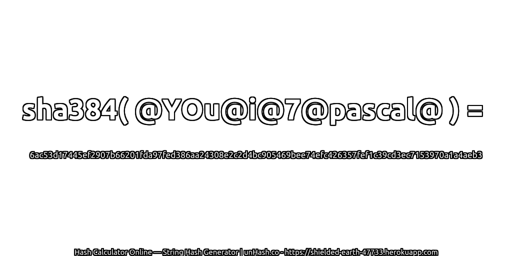 sha384( @YOu@i@7@pascal@ ) = 6ac53d17445ef2907b66201fda97fed386aa24308e2c2d4bc905469bee74efc426357fef1c39cd3ec7153970a1a4aeb3 | unHash.co