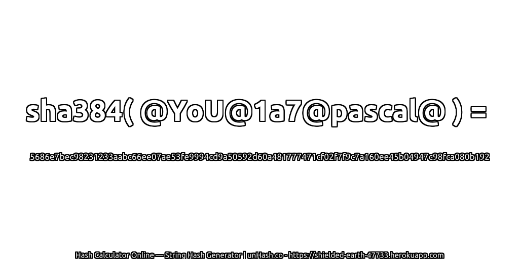 sha384( @YoU@1a7@pascal@ ) = 5686e7bec98231233aabc66ee07ae53fe9994cd9a50592d60a481777471cf02f7f9c7a160ee45b04947c98fca080b192 | unHash.co