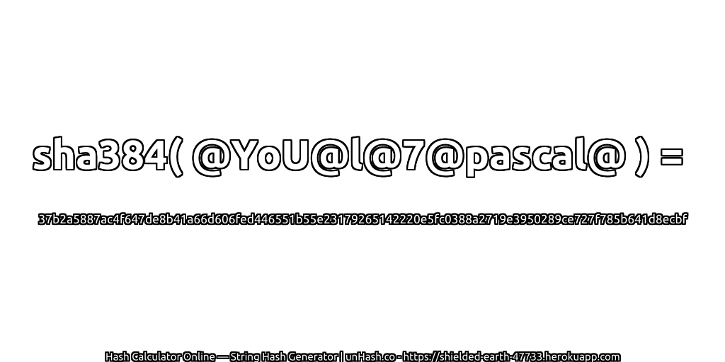 sha384( @YoU@l@7@pascal@ ) = 37b2a5887ac4f647de8b41a66d606fed446551b55e23179265142220e5fc0388a2719e3950289ce727f785b641d8ecbf | unHash.co