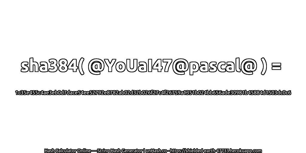 sha384( @YoUaI47@pascal@ ) = 1c35e455c4ae3eb0d7dace54ee52792e8782ab02d32b026f27c4f26759a1351b024bb656ade30981b45884d1503dc0c6 | unHash.co