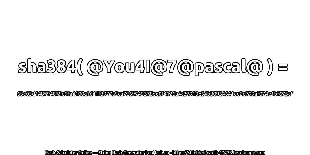 sha384( @You4I@7@pascal@ ) = 63e03d148794879e9fa4100c1641f3977a2ca7269742378ee0f4126a4c37910e54b30954641ee2e799af074e1bf675af | unHash.co