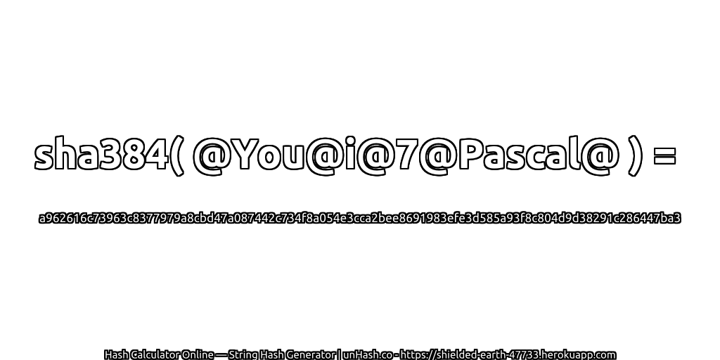 sha384( @You@i@7@Pascal@ ) = a962616c73963c8377979a8cbd47a087442c734f8a054e3cca2bee8691983efe3d585a93f8c804d9d38291c286447ba3 | unHash.co