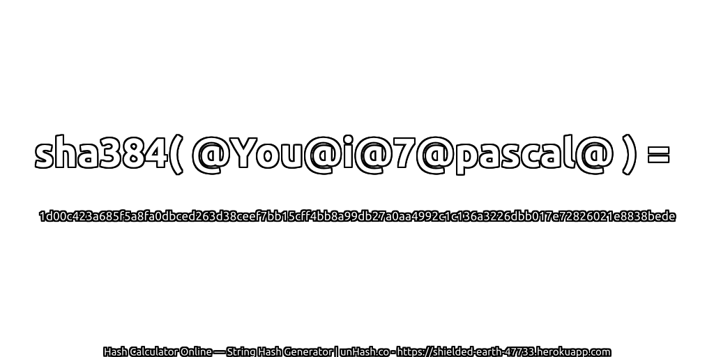 sha384( @You@i@7@pascal@ ) = 1d00c423a685f5a8fa0dbced263d38ceef7bb15cff4bb8a99db27a0aa4992c1c136a3226dbb017e72826021e8838bede | unHash.co