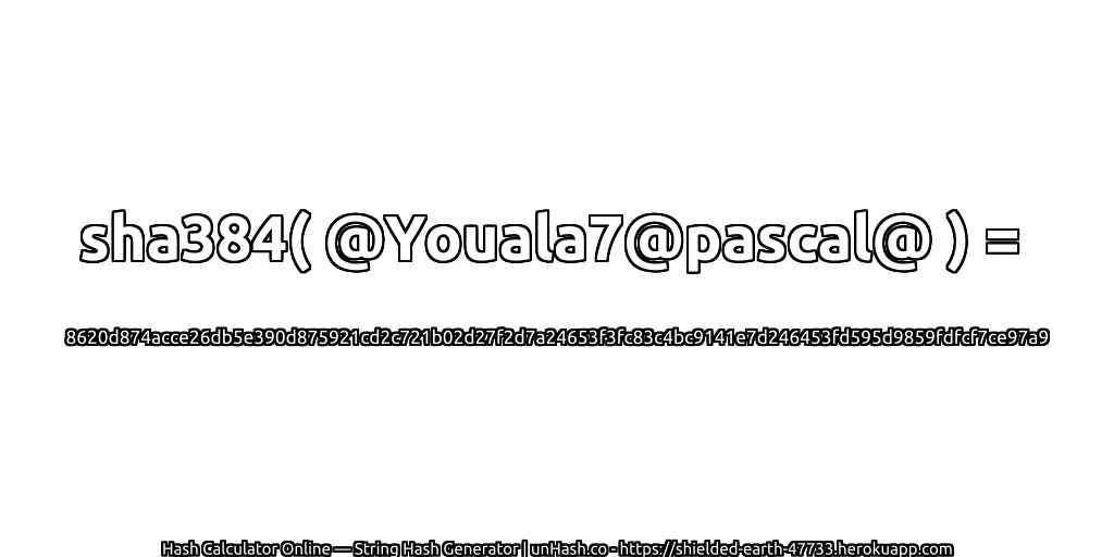 sha384( @Youala7@pascal@ ) = 8620d874acce26db5e390d875921cd2c721b02d27f2d7a24653f3fc83c4bc9141e7d246453fd595d9859fdfcf7ce97a9 | unHash.co