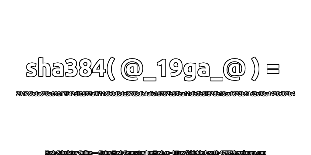 sha384( @_19ga_@ ) = 29176bda628a09017f42df0597a9f116b0d5de3703db4afc16752b59ba11db0b5f828b15cef623b91d3c98a1420d02b4 | unHash.co