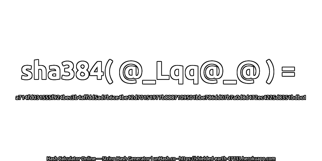 sha384( @_Lqq@_@ ) = a714fd031555f924bec3b4affdd5ad7b6ce4be12d70151977b8887109501bbe786dd07b7a0d8d472ec4225d8351bdbc1 | unHash.co