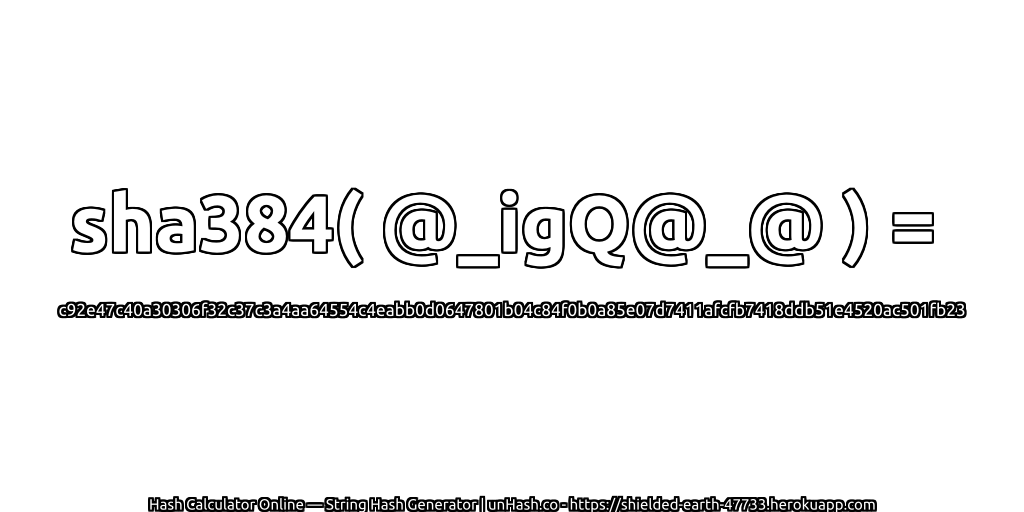 sha384( @_igQ@_@ ) = c92e47c40a30306f32c37c3a4aa64554c4eabb0d0647801b04c84f0b0a85e07d7411afcfb7418ddb51e4520ac501fb23 | unHash.co