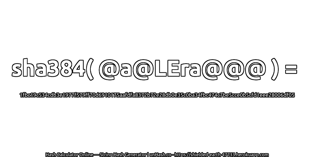 sha384( @a@LEra@@@ ) = 1fbc19c534cdb3e1977f579ff70d6910175aafdfa8372b72e28db0e35c0ba34fbc474c7be5cce0b5cfd1eee28006df05 | unHash.co
