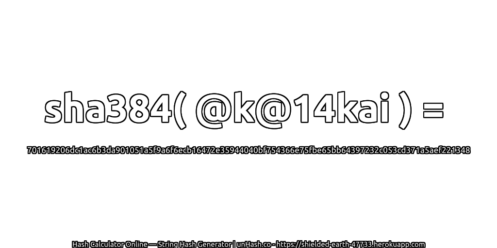sha384( @k@14kai ) = 701619206dc1ac6b3da901051a5f9a6f6ecb16472e35944040bf754366e75fbe65bb64397232c053cd371a5aef221348 | unHash.co