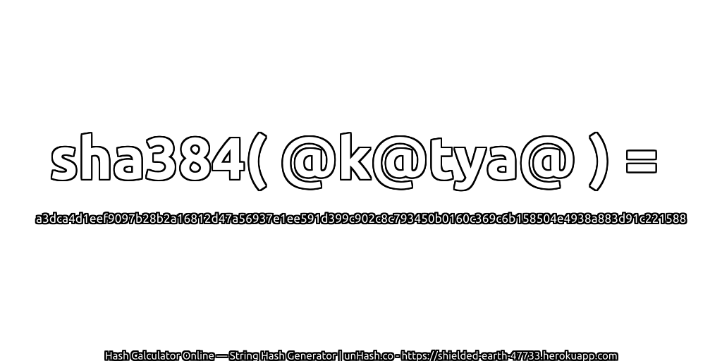 sha384( @k@tya@ ) = a3dca4d1eef9097b28b2a16812d47a56937e1ee591d399c902c8c793450b0160c369c6b158504e4938a883d91c221588 | unHash.co