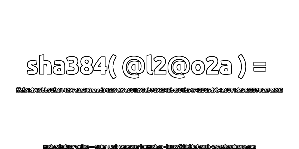 sha384( @l2@o2a ) = ffcf21d969bb50fa814297c0a213aaed34559c09e661893eb7092348bc501b54742065d9b4e60e1dc6e5337e6a7cc203 | unHash.co