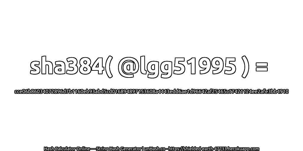 sha384( @lgg51995 ) = cce06b86034072896d7b1160eb93abd5cd016894897153608a4443edd6ae1d96642af25465c17421124ee2afe3bb4910 | unHash.co