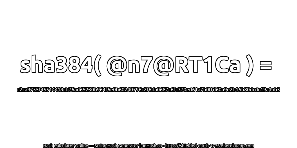 sha384( @n7@RT1Ca ) = c2ca9755f45514419cb76ad65230b964f6e0b60240796c2f6da0687c6fc370ed61a7b0ffd60a9e2b16b80dcdc19a1ab3 | unHash.co