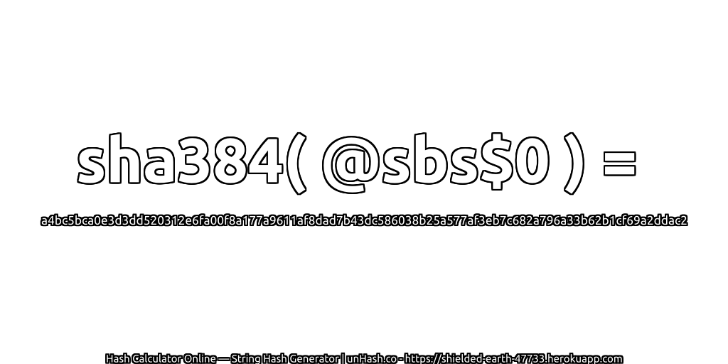 sha384( @sbs$0 ) = a4bc5bca0e3d3dd520312e6fa00f8a177a9611af8dad7b43dc586038b25a577af3eb7c682a796a33b62b1cf69a2ddac2 | unHash.co