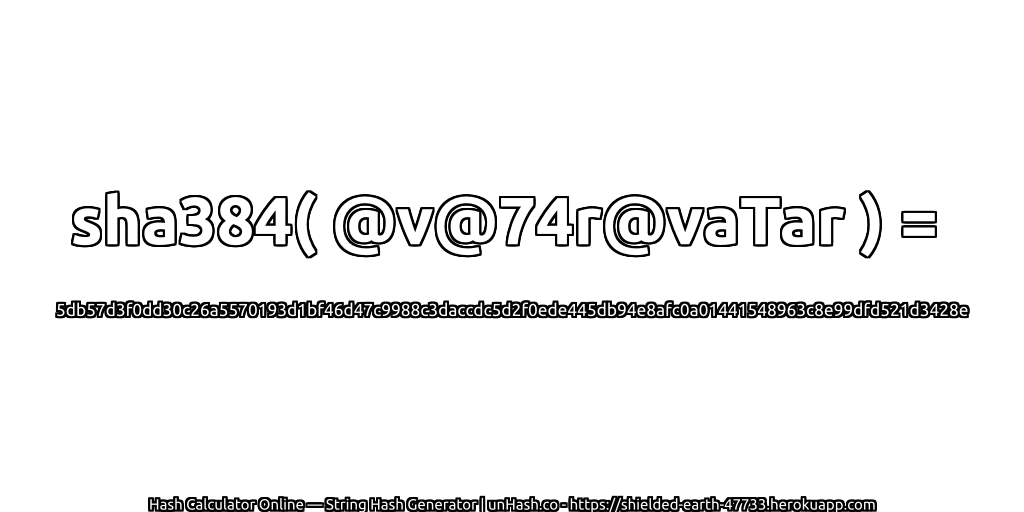 sha384( @v@74r@vaTar ) = 5db57d3f0dd30c26a5570193d1bf46d47c9988c3daccdc5d2f0ede445db94e8afc0a01441548963c8e99dfd521d3428e | unHash.co