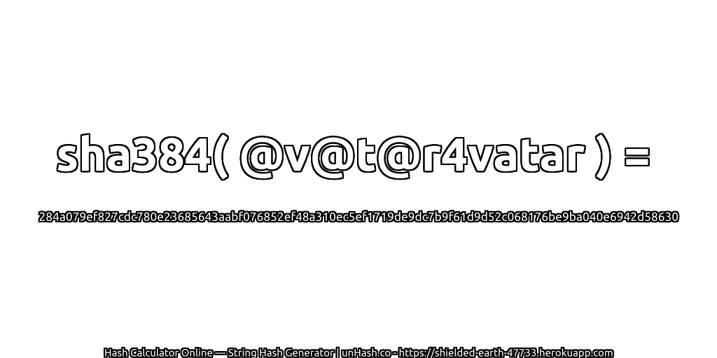 sha384( @v@t@r4vatar ) = 284a079ef827cdc780e23685643aabf076852ef48a310ec5ef1719de9dc7b9f61d9d52c068176be9ba040e6942d58630 | unHash.co