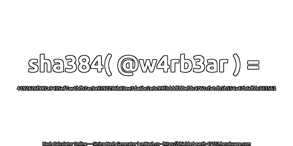 sha384( @w4rb3ar ) = 4192626f987a9435ef7ae1bfb7ac9a9392296b83ee7da6bc2e0c99f3dddfd0efdc4761cfa1db5b554a47b6dfdc733563 | unHash.co