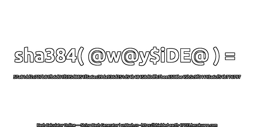 sha384( @w@y$iDE@ ) = 57a81dd2c727b81fb6d01f595d8851f5a6ec39da936d251d54b48458d0dfb7bee6508be45b5c9f04413a6cf54b776797 | unHash.co