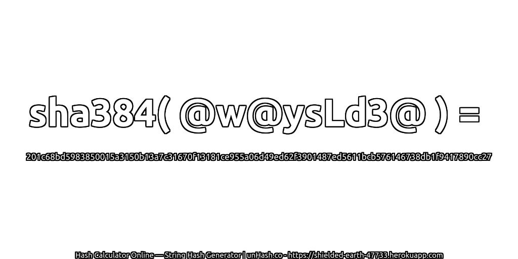 sha384( @w@ysLd3@ ) = 201c68bd5983850015a3150b13a7c31670f13181ce955a06d49ed62f3901487ed5611bcb576146738db1f9417890cc27 | unHash.co