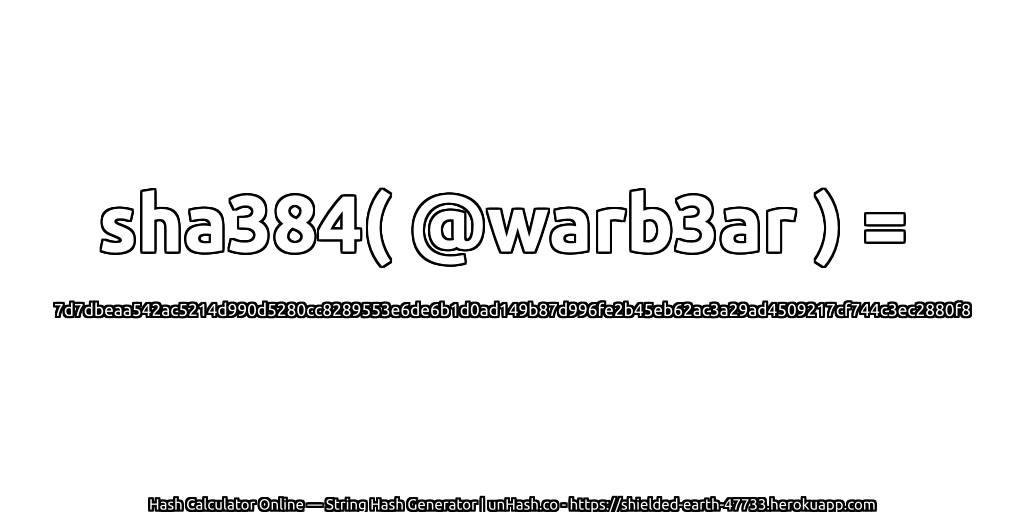 sha384( @warb3ar ) = 7d7dbeaa542ac5214d990d5280cc8289553e6de6b1d0ad149b87d996fe2b45eb62ac3a29ad4509217cf744c3ec2880f8 | unHash.co