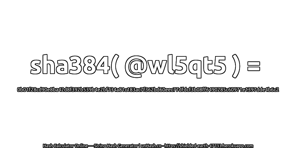 sha384( @wl5qt5 ) = 0b01f28cd90e8ba42d8f392b539b4e2bf734a81c183ac7f362bd60eec77dfdcf3b08ff6490285c60971e1397dde4b6c2 | unHash.co