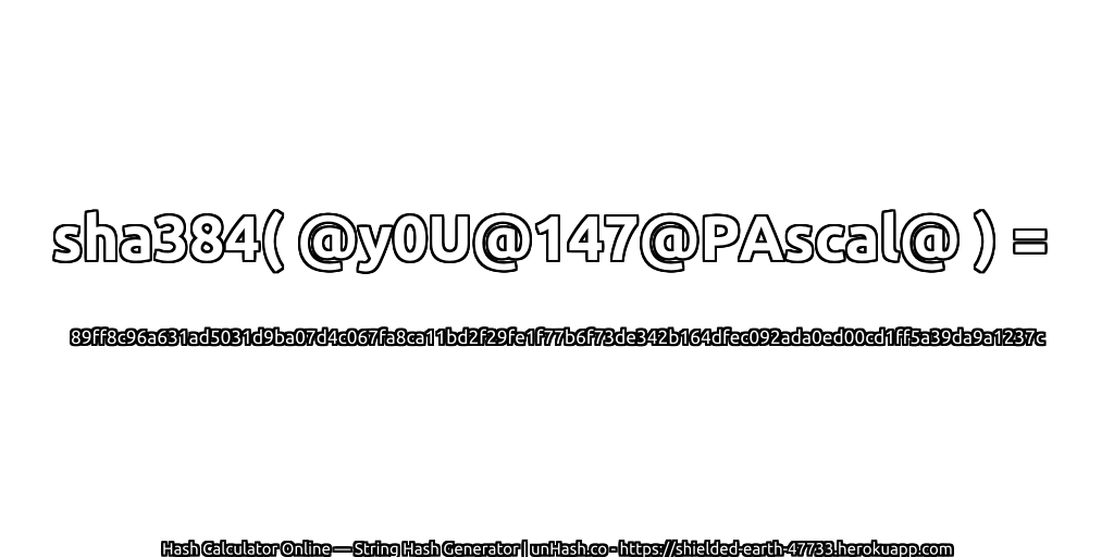 sha384( @y0U@147@PAscal@ ) = 89ff8c96a631ad5031d9ba07d4c067fa8ca11bd2f29fe1f77b6f73de342b164dfec092ada0ed00cd1ff5a39da9a1237c | unHash.co