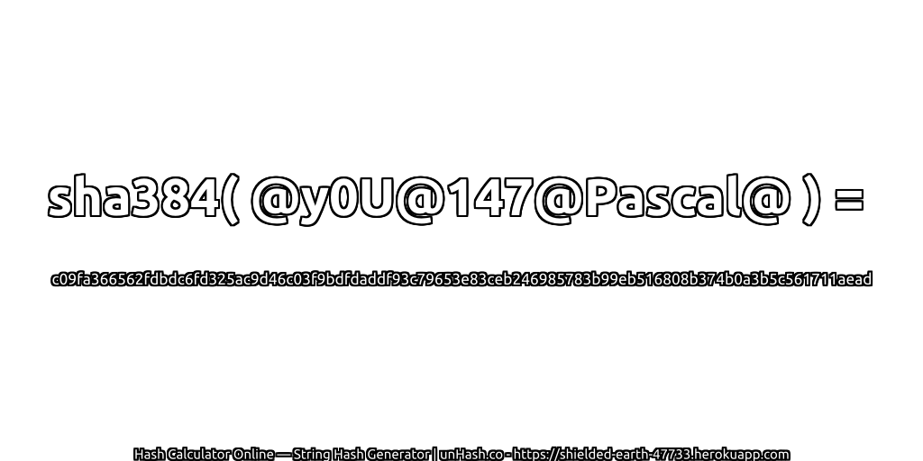 sha384( @y0U@147@Pascal@ ) = c09fa366562fdbdc6fd325ac9d46c03f9bdfdaddf93c79653e83ceb246985783b99eb516808b374b0a3b5c561711aead | unHash.co